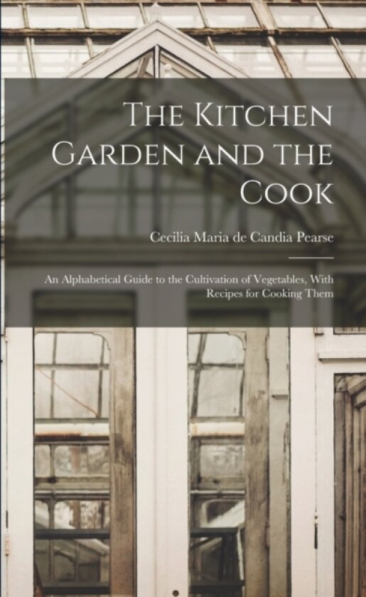 The Kitchen Garden and the Cook av Cecilia Maria De Candia Pearse (Paperback)