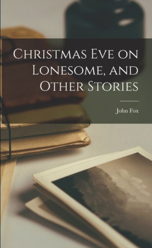 Christmas eve on Lonesome, and Other Stories av John Fox (Paperback)