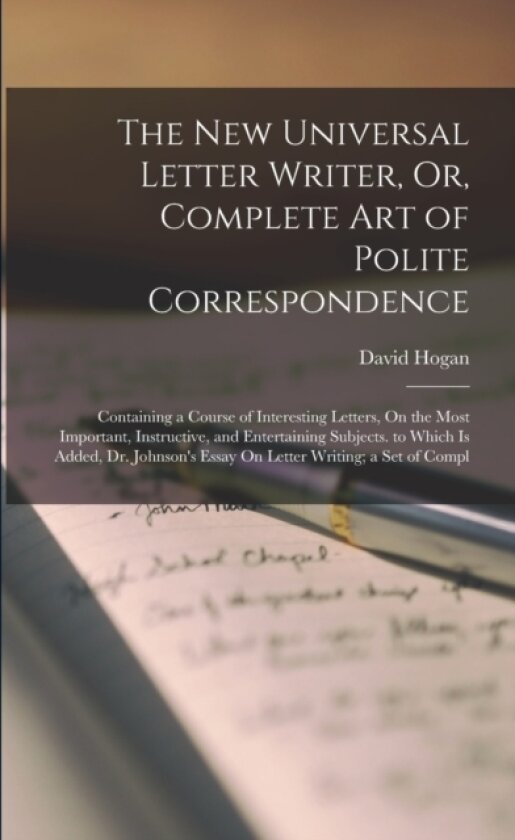 The New Universal Letter Writer, Or, Complete Art of Polite Correspondence av David Hogan (Paperback)