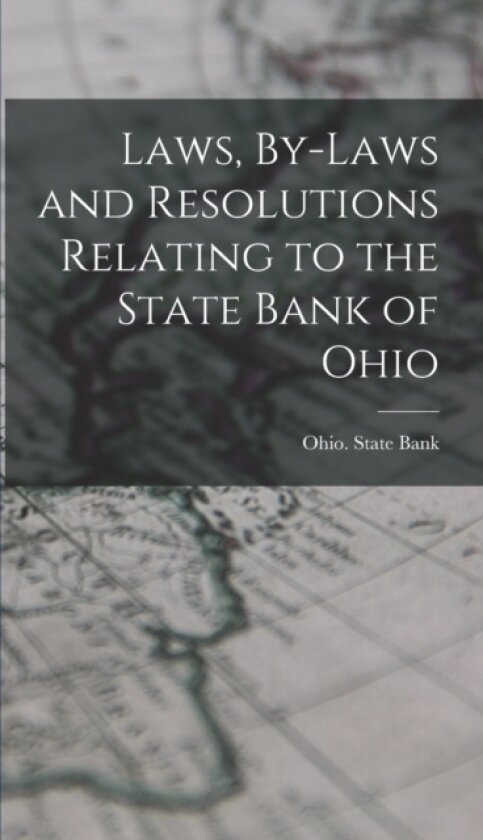 Laws, By-laws and Resolutions Relating to the State Bank of Ohio av Ohio State Bank (Hardcover)