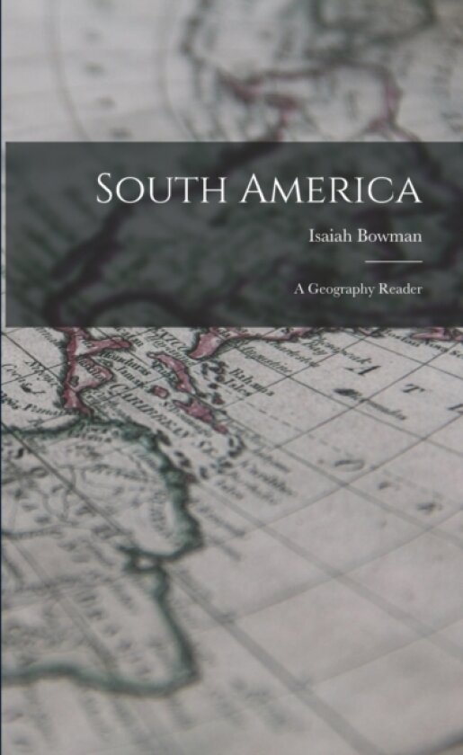 South America av Isaiah Bowman (Paperback)