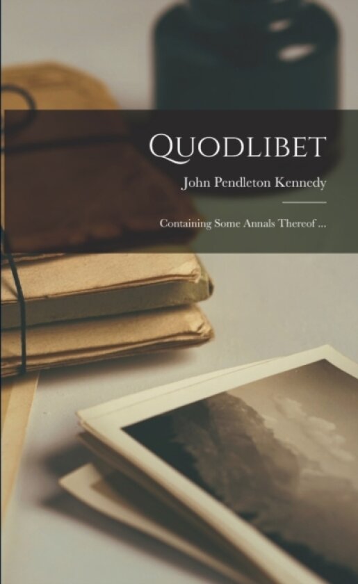 Quodlibet av John Pendleton Kennedy (Paperback)