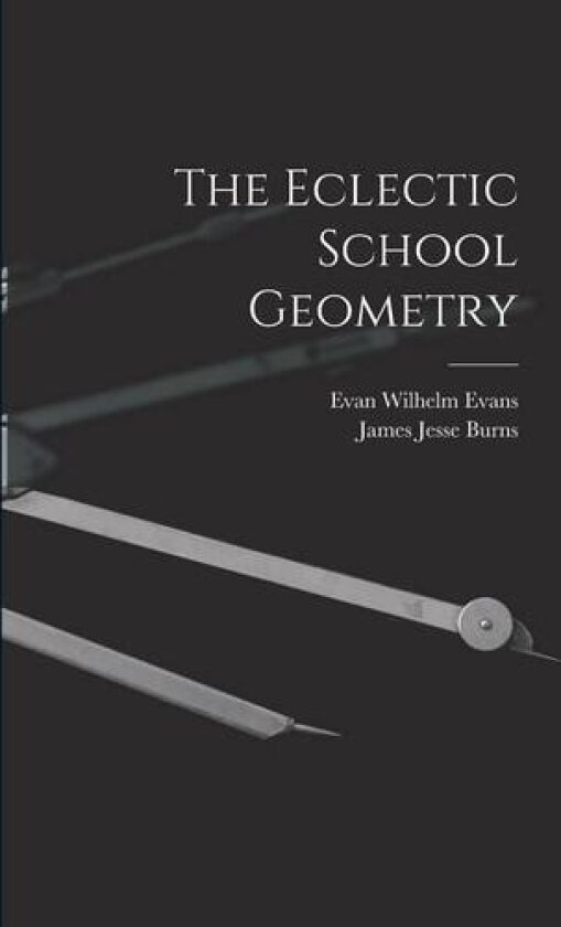 The Eclectic School Geometry av Evan Wilhelm Evans, James Jesse Burns (Paperback)