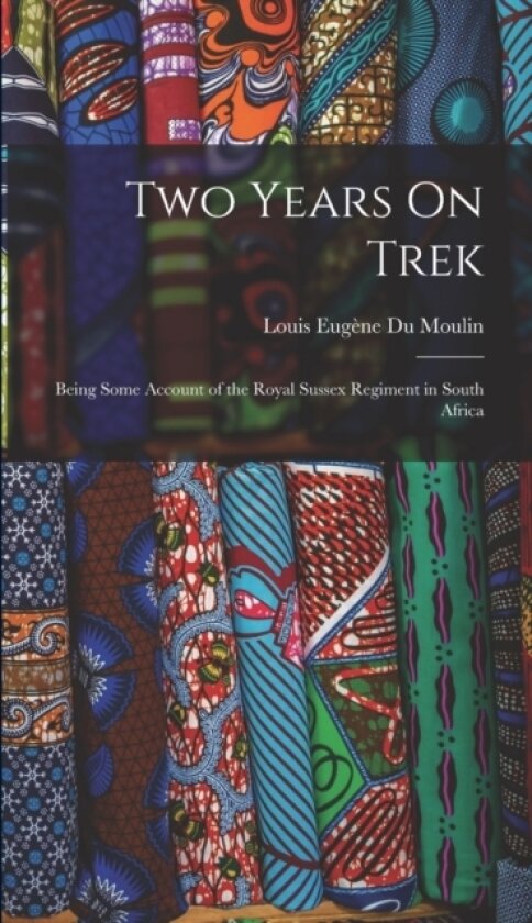 Two Years On Trek av Louis Eugene Du Moulin (Hardcover)