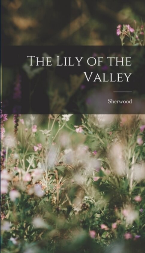 The Lily of the Valley av Sherwood (Hardcover)