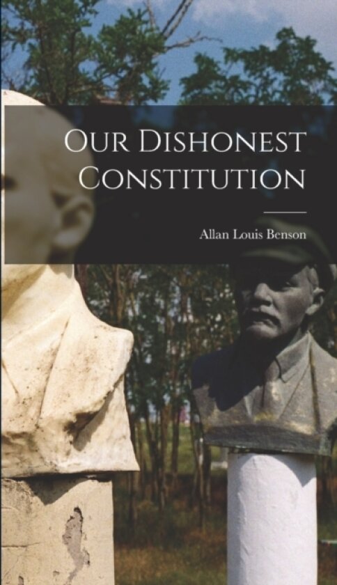 Our Dishonest Constitution av Allan Louis Benson (Hardcover)