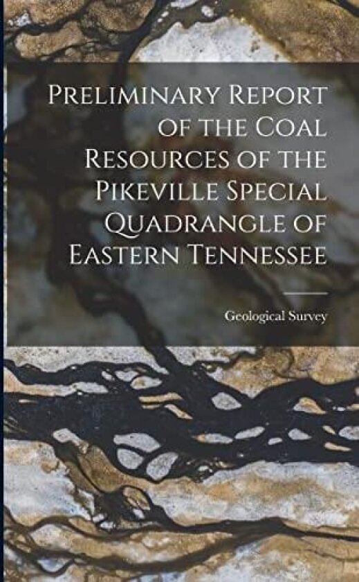 Preliminary Report of the Coal Resources of the Pikeville Special Quadrangle of Eastern Tennessee av Geological Survey (Paperback)