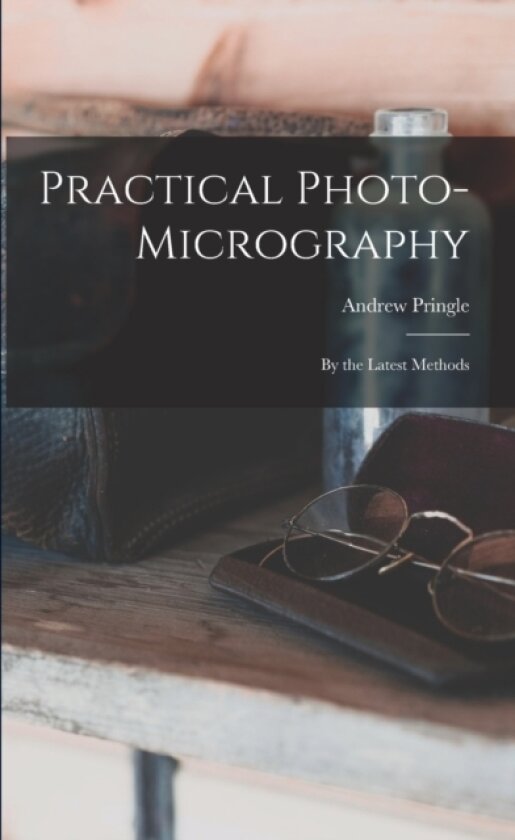 Practical Photo-Micrography av Andrew Pringle (Paperback)