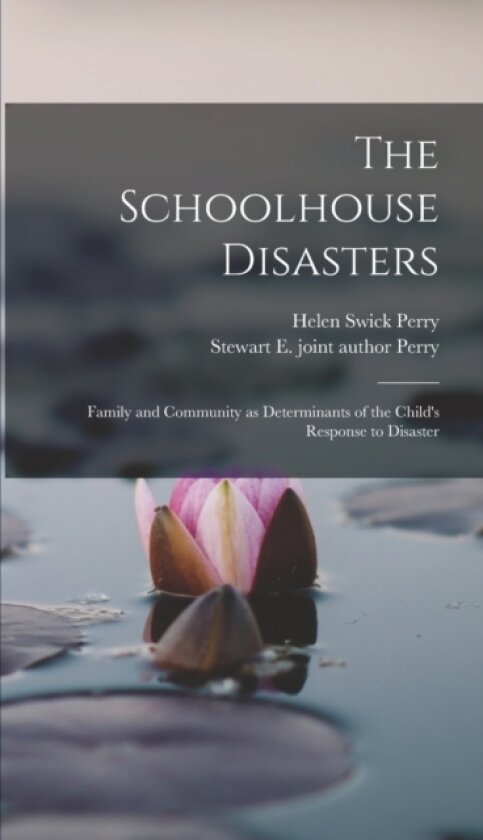 The Schoolhouse Disasters; Family and Community as Determinants of the Child's Response to Disaster av Helen Swick Perry, Stewart E Joint Author Perry (Hardcover)