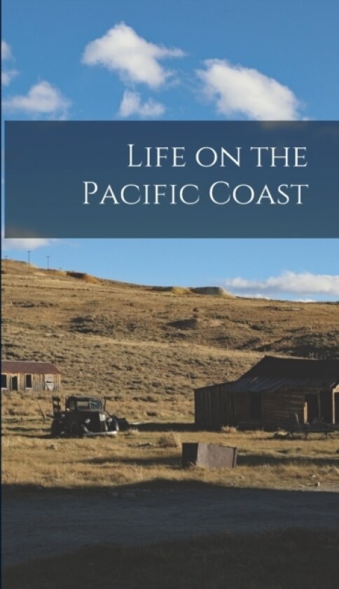 Life on the Pacific Coast av Anonymous (Hardcover)