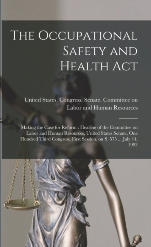The Occupational Safety and Health Act av United States Congress Senate Comm (Paperback)