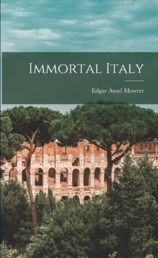 Immortal Italy av Edgar Ansel Mowrer (Paperback)