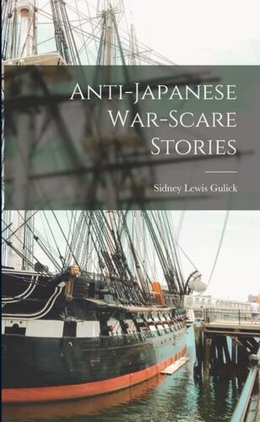 Anti-Japanese War-scare Stories av Sidney Lewis Gulick (Paperback)