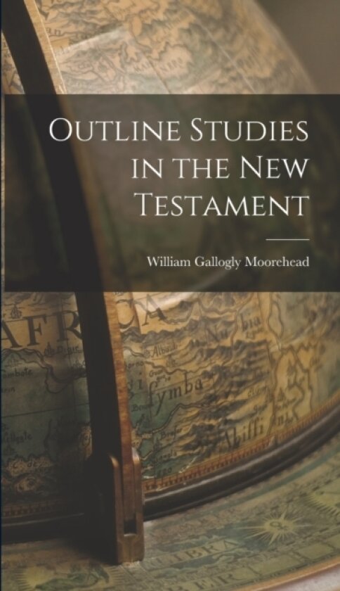 Outline Studies in the New Testament av William Gallogly Moorehead (Hardcover)