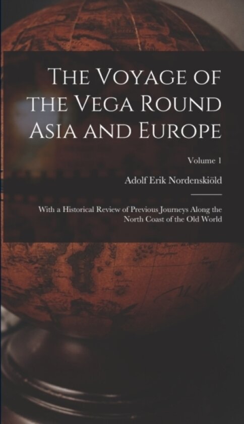 The Voyage of the Vega Round Asia and Europe av Adolf Erik Nordenskiold (Hardcover)