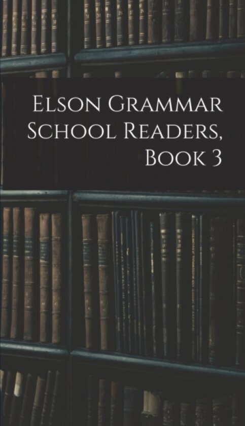 Elson Grammar School Readers, Book 3 av Anonymous (Hardcover)