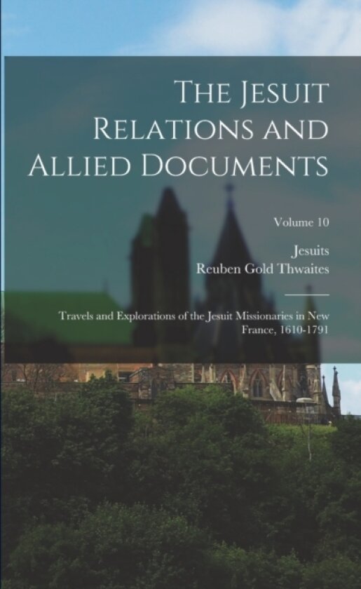 The Jesuit Relations and Allied Documents av Jesuits Jesuits, Reuben Gold Thwaites (Paperback)