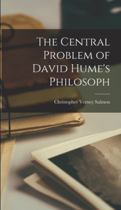 The Central Problem of David Hume's Philosoph av Christopher Verney Salmon (Hardcover)