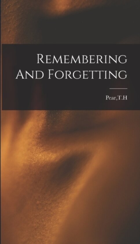 Remembering And Forgetting av Th Pear (Hardcover)