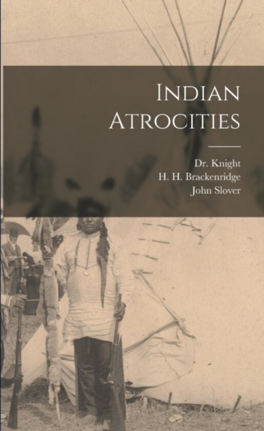 Indian Atrocities av H H 1748-1816 Brackenridge, D 1838 Knight, John Slover (Paperback)