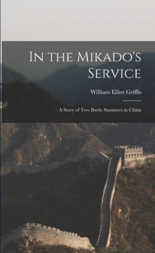 In the Mikado's Service av William Elliot Griffis (Paperback)