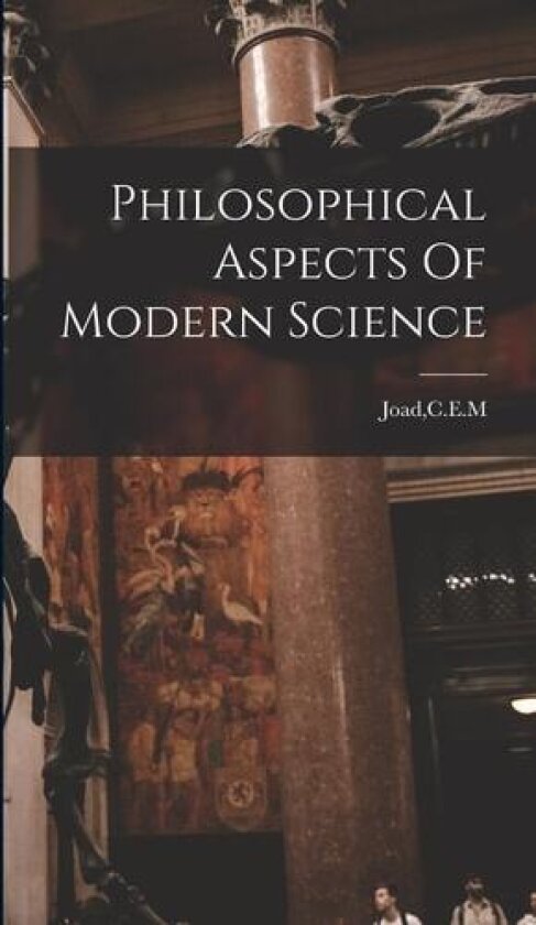 Philosophical Aspects Of Modern Science av Cem Joad (Hardcover)