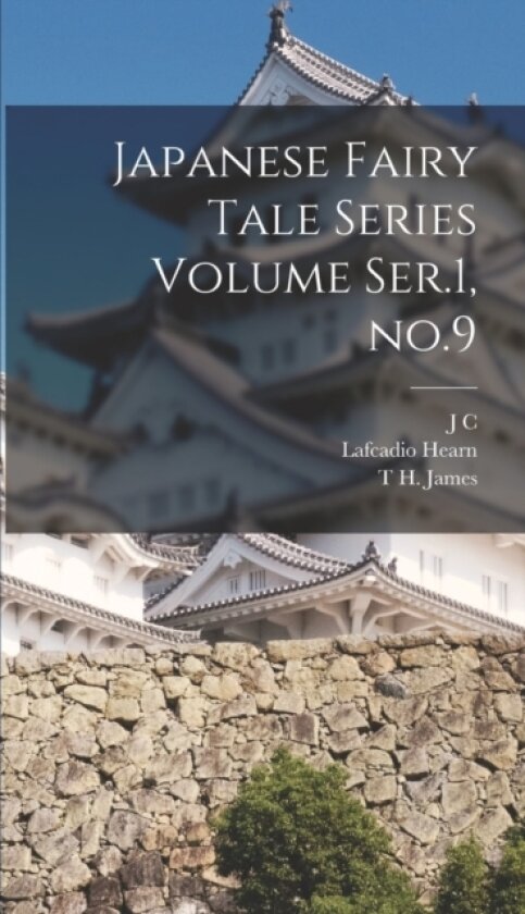 Japanese Fairy Tale Series Volume Ser.1, no.9 av Lafcadio Hearn, D Thomson, T H James (Hardcover)