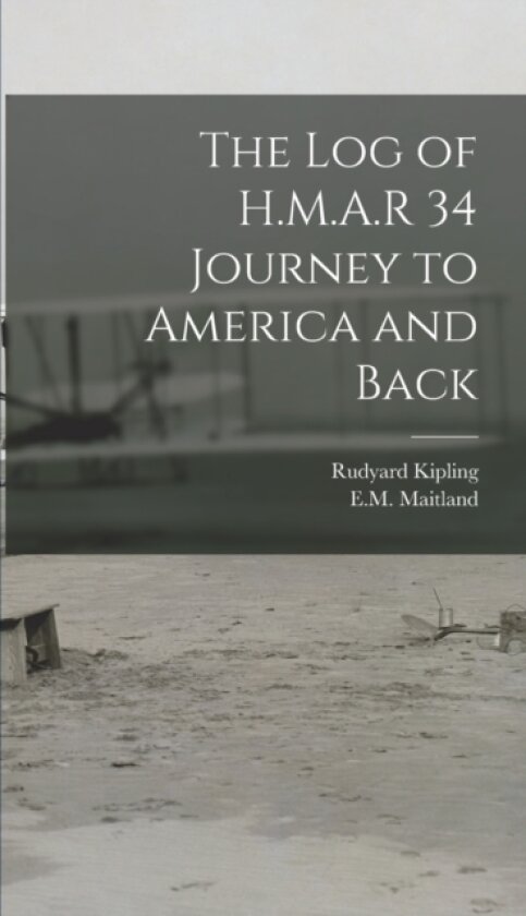 The log of H.M.A.R 34 Journey to America and Back av Em 1880-1921 Maitland, Rudyard Kipling (Hardcover)