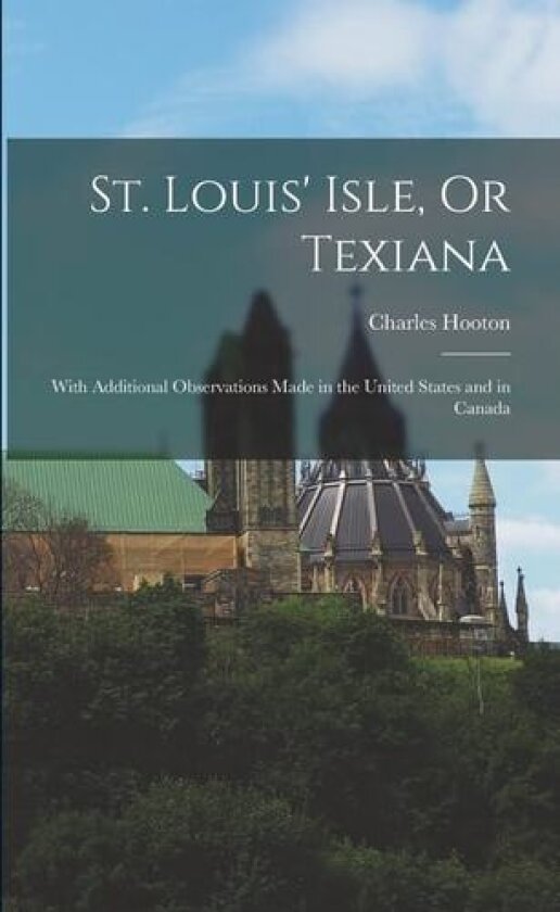St. Louis' Isle, Or Texiana av Charles Hooton (Paperback)