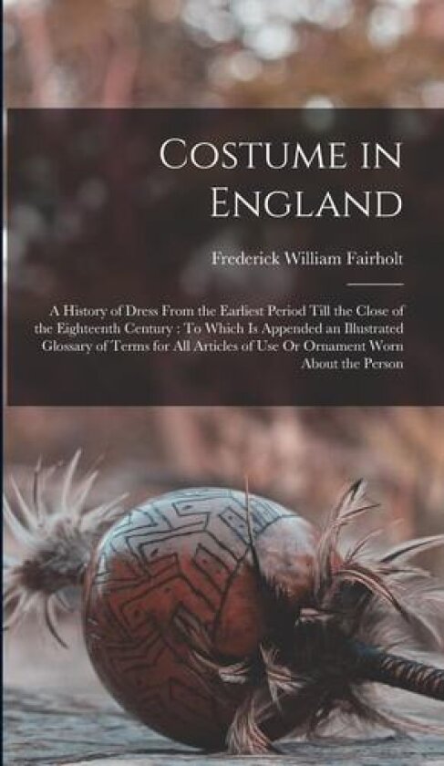 Costume in England av Frederick William Fairholt (Hardcover)