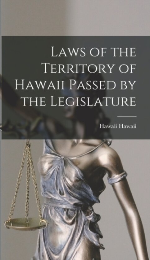 Laws of the Territory of Hawaii Passed by the Legislature av Hawaii Hawaii (Hardcover)
