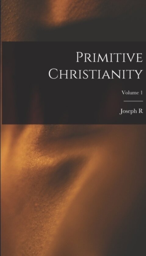 Primitive Christianity; Volume 1 av Joseph R 1814-1899 Buchanan (Paperback)