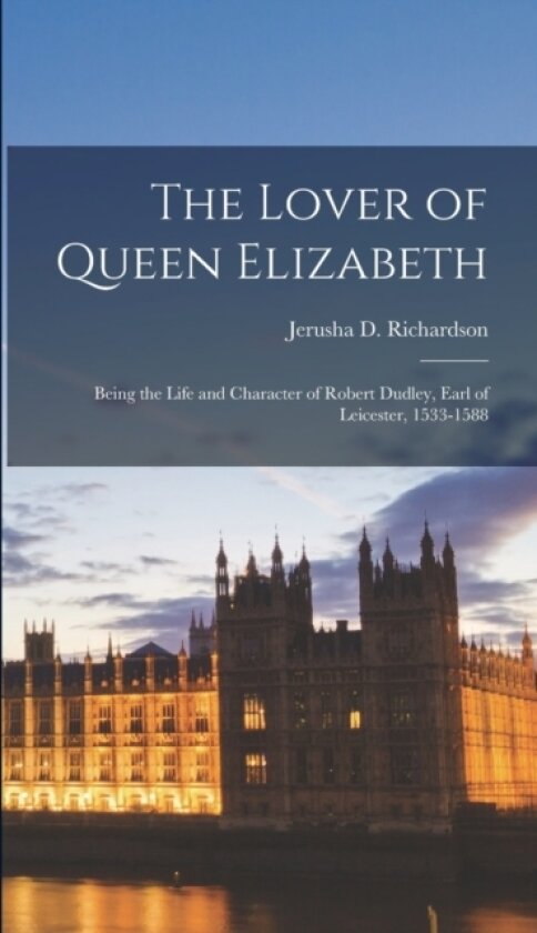 The Lover of Queen Elizabeth av Jerusha D Richardson (Hardcover)