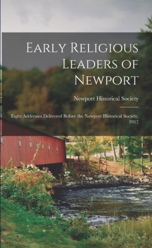 Early Religious Leaders of Newport; Eight Addresses Delivered Before the Newport Historical Society, 1917 av Newport Historical Society (Newport (Paperback)