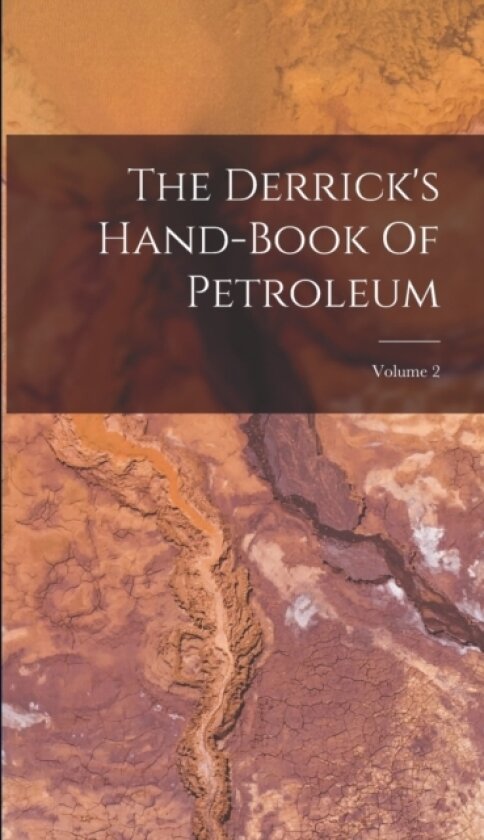 The Derrick's Hand-book Of Petroleum; Volume 2 av Anonymous (Hardcover)