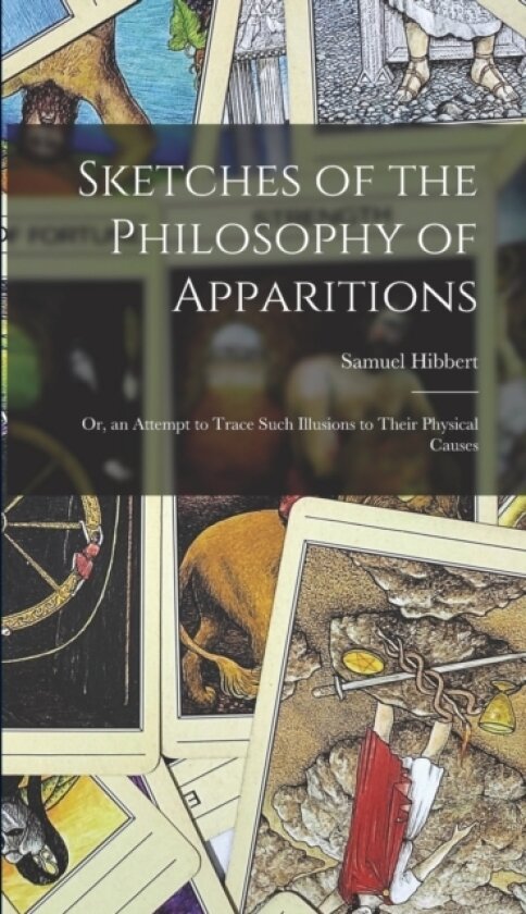 Sketches of the Philosophy of Apparitions av Samuel Hibbert (Hardcover)