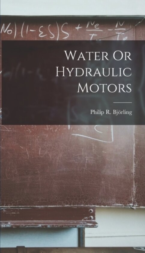 Water Or Hydraulic Motors av Philip R Bjorling (Hardcover)