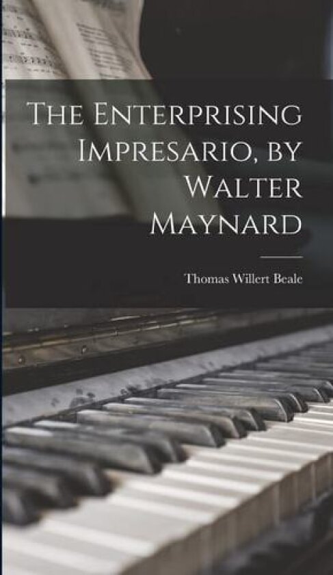 The Enterprising Impresario, by Walter Maynard av Thomas Willert Beale (Hardcover)