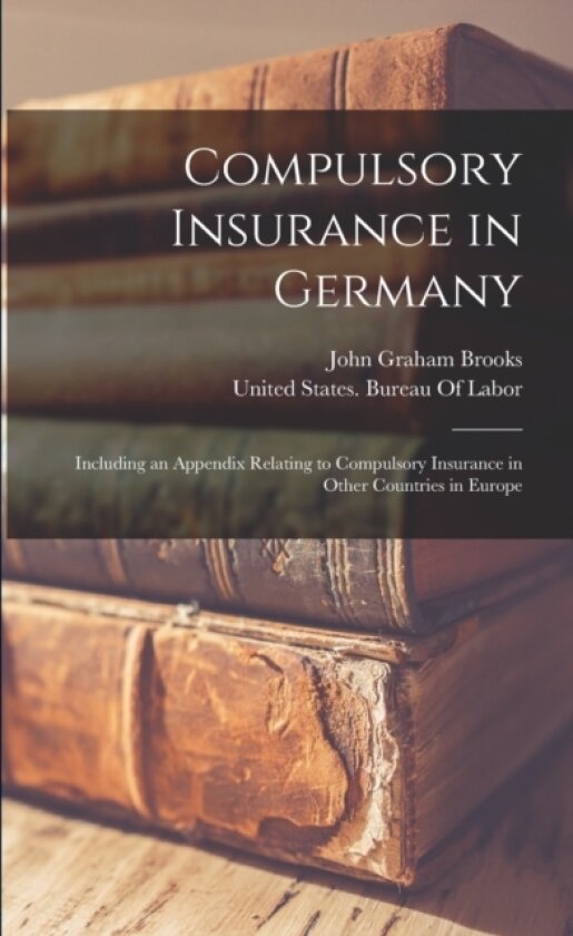 Compulsory Insurance in Germany av John Graham Brooks (Paperback)