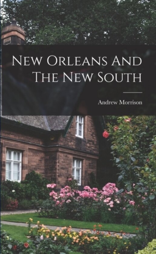 New Orleans And The New South av Andrew Morrison (Paperback)