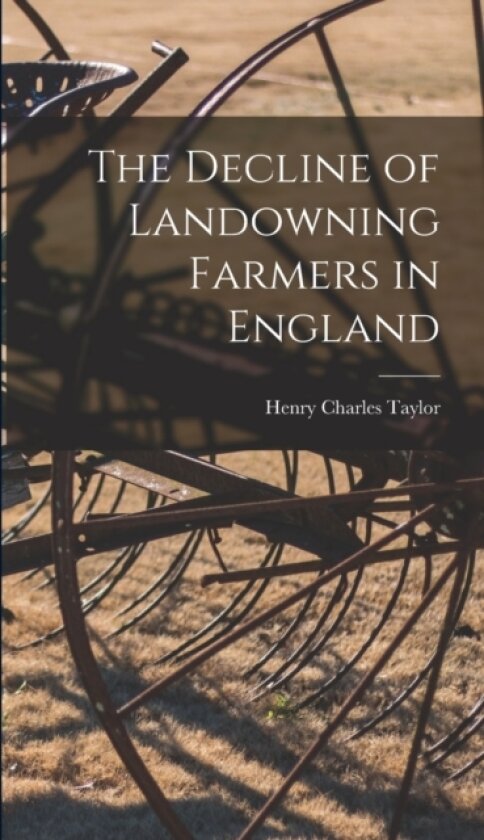 The Decline of Landowning Farmers in England av Henry Charles Taylor (Hardcover)