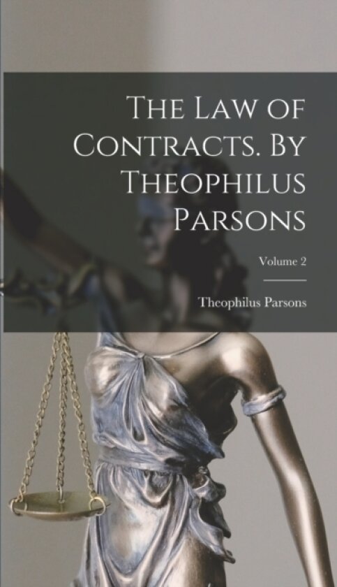 The law of Contracts. By Theophilus Parsons; Volume 2 av Theophilus Parsons (Hardcover)