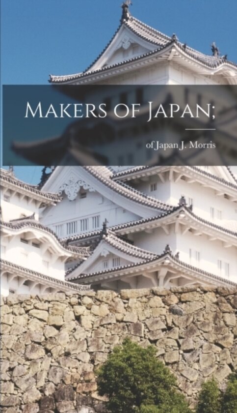 Makers of Japan; av J Of Japan Morris (Hardcover)
