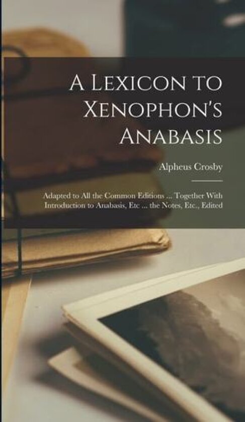 A Lexicon to Xenophon's Anabasis av Alpheus Crosby (Hardcover)