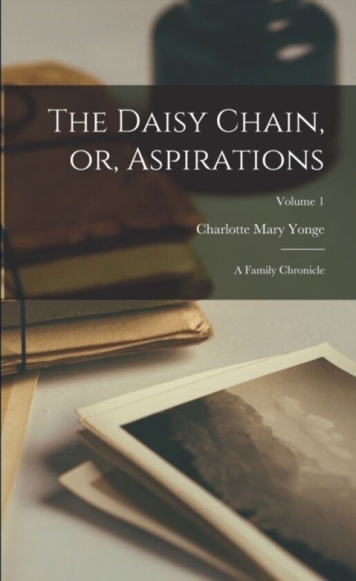 The Daisy Chain, or, Aspirations av Charlotte Mary Yonge (Paperback)