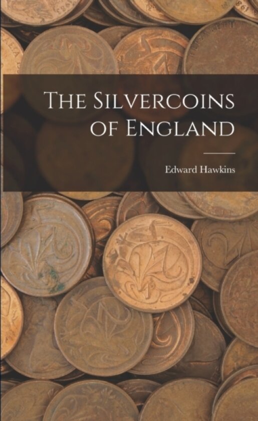 The Silvercoins of England av Edward Hawkins (Paperback)