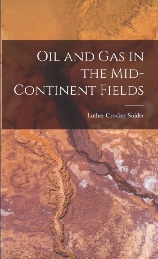 Oil and Gas in the Mid-Continent Fields av Luther Crocker Snider (Paperback)