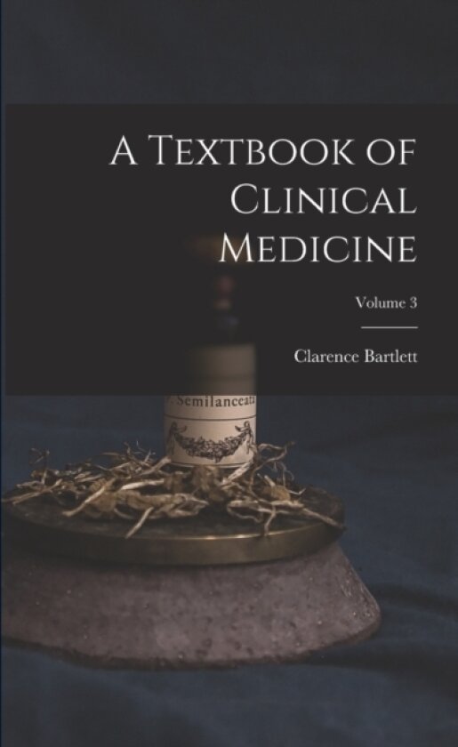 A Textbook of Clinical Medicine; Volume 3 av Clarence Bartlett (Paperback)