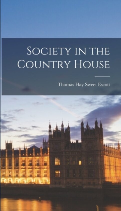 Society in the Country House av Thomas Hay Sweet Escott (Hardcover)