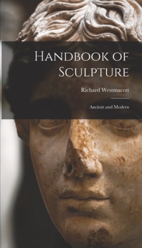 Handbook of Sculpture av Richard Westmacott (Hardcover)